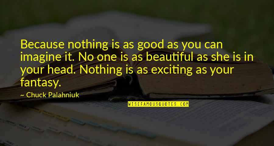Brandenburger Seenplatte Quotes By Chuck Palahniuk: Because nothing is as good as you can Brandenburger Seenplatte Quotes By Chuck Palahniuk: Because nothing is as good as you can