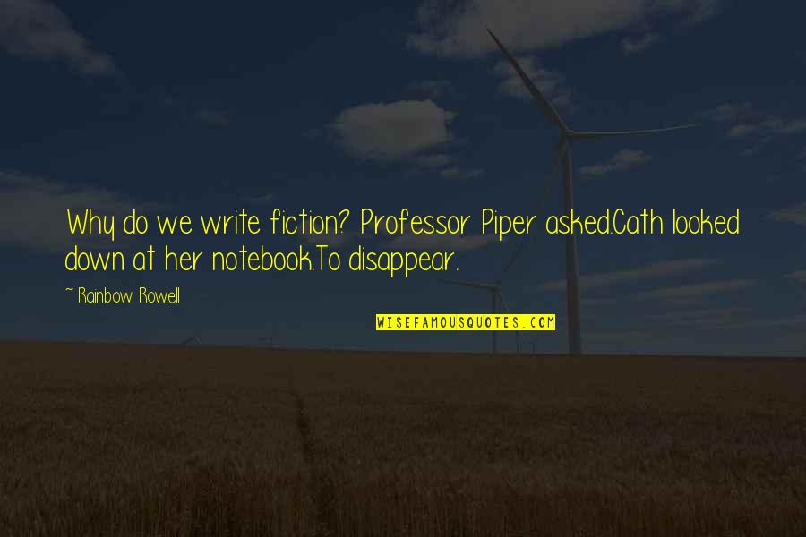 Brandenburger Seenplatte Quotes By Rainbow Rowell: Why do we write fiction? Professor Piper asked.Cath Brandenburger Seenplatte Quotes By Rainbow Rowell: Why do we write fiction? Professor Piper asked.Cath