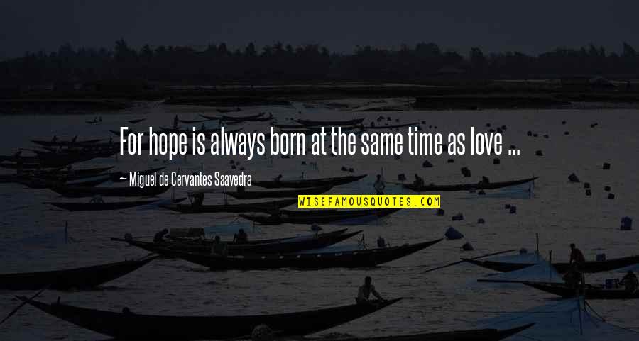 Brandenburgers Quotes By Miguel De Cervantes Saavedra: For hope is always born at the same