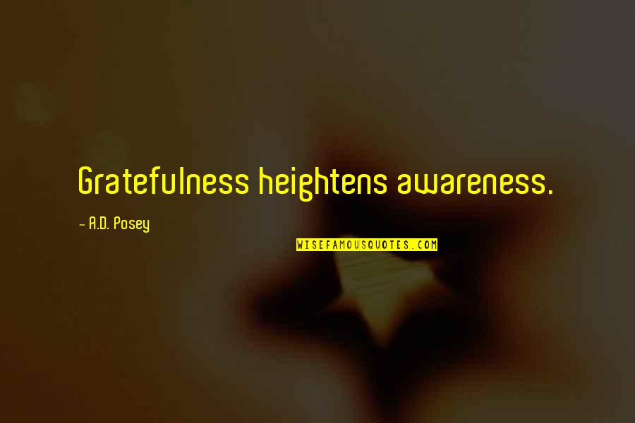 Brandend Quotes By A.D. Posey: Gratefulness heightens awareness. Brandend Quotes By A.D. Posey: Gratefulness heightens awareness.