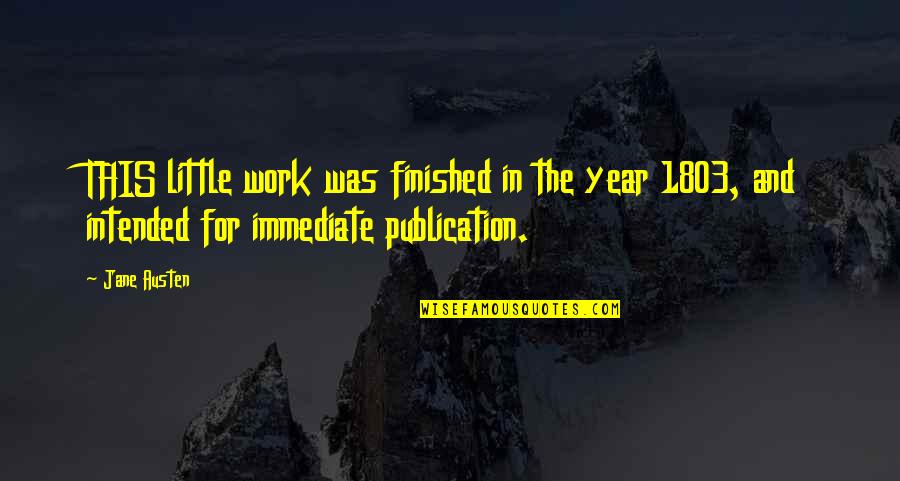 Brandend Quotes By Jane Austen: THIS little work was finished in the year Brandend Quotes By Jane Austen: THIS little work was finished in the year