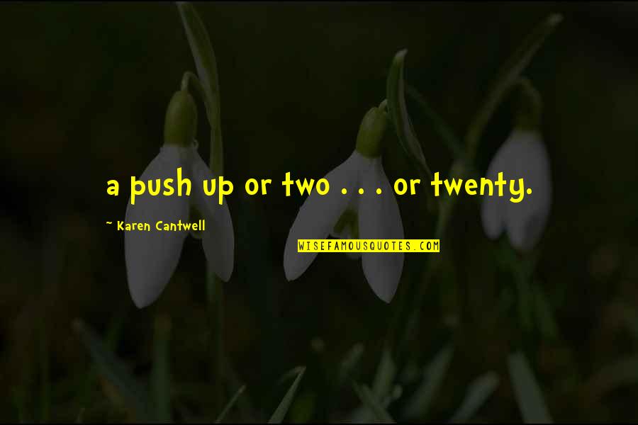 Brandend Quotes By Karen Cantwell: a push up or two . . . Brandend Quotes By Karen Cantwell: a push up or two . . .