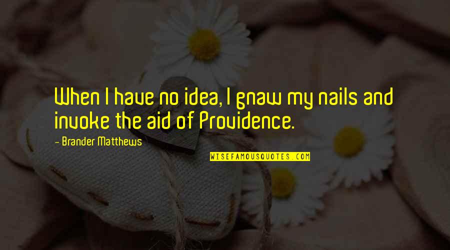 Brander Matthews Quotes By Brander Matthews: When I have no idea, I gnaw my Brander Matthews Quotes By Brander Matthews: When I have no idea, I gnaw my