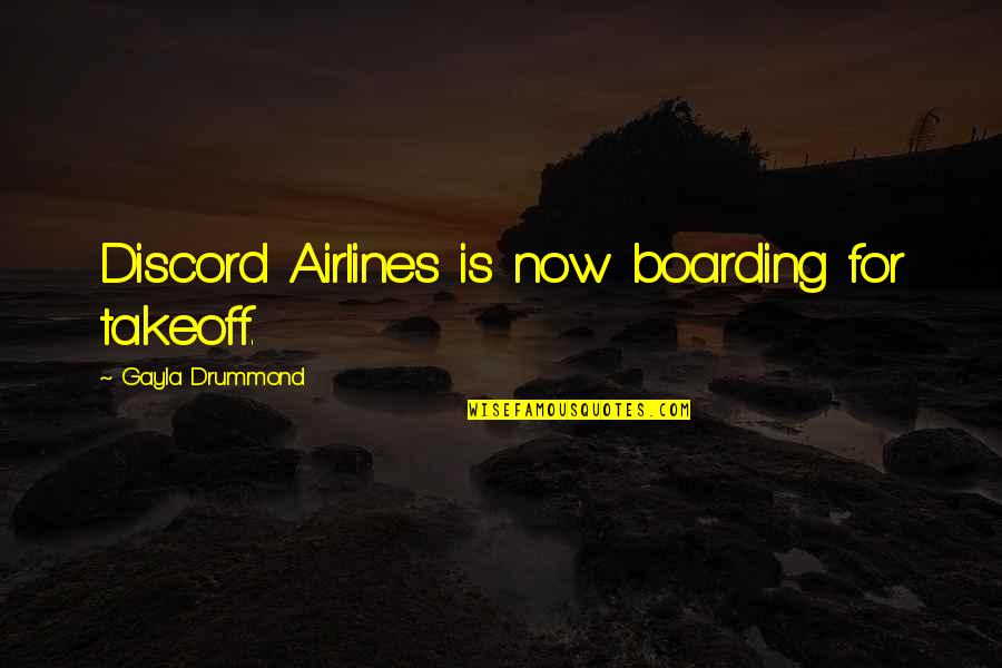 Brander Winery Quotes By Gayla Drummond: Discord Airlines is now boarding for takeoff.