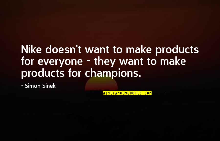 Brander Winery Quotes By Simon Sinek: Nike doesn't want to make products for everyone