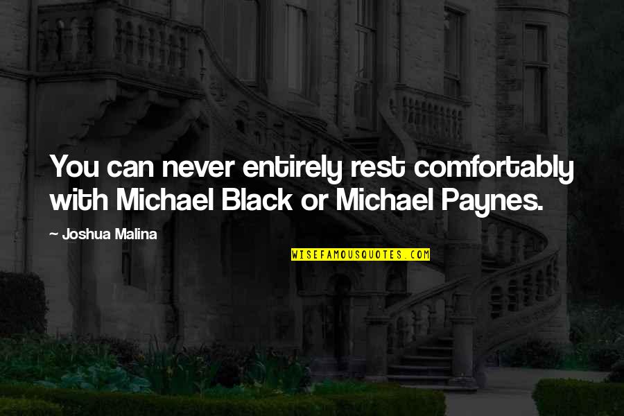 Branders Pool Quotes By Joshua Malina: You can never entirely rest comfortably with Michael