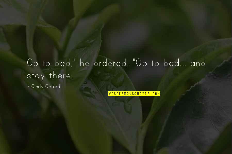 Brandesburton Quotes By Cindy Gerard: Go to bed," he ordered. "Go to bed...