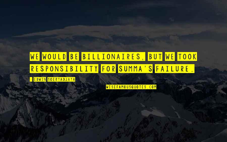Brandesburton Quotes By Edwin Soeryadjaya: We would be billionaires, but we took responsibility