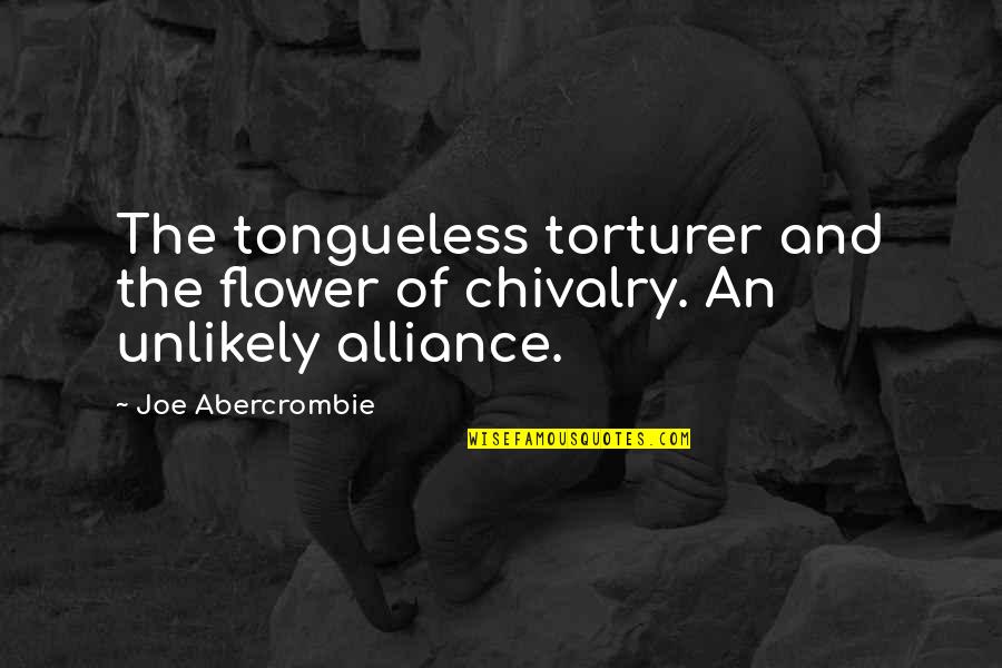 Brandhoff Jewelry Quotes By Joe Abercrombie: The tongueless torturer and the flower of chivalry.