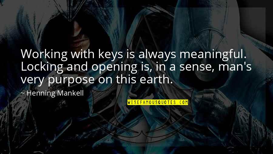 Brandhorst Robert Creekside Quotes By Henning Mankell: Working with keys is always meaningful. Locking and Brandhorst Robert Creekside Quotes By Henning Mankell: Working with keys is always meaningful. Locking and