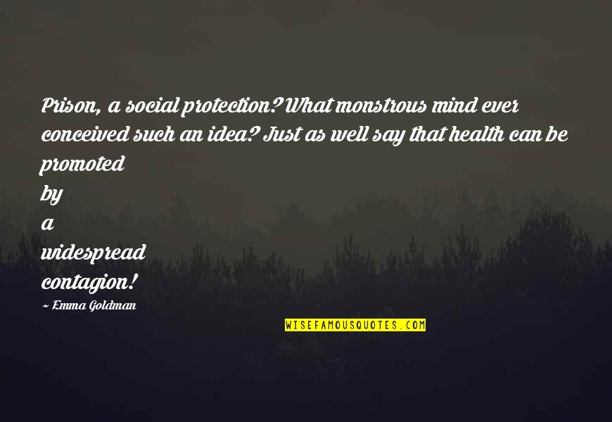 Brandhorst Speech Quotes By Emma Goldman: Prison, a social protection? What monstrous mind ever