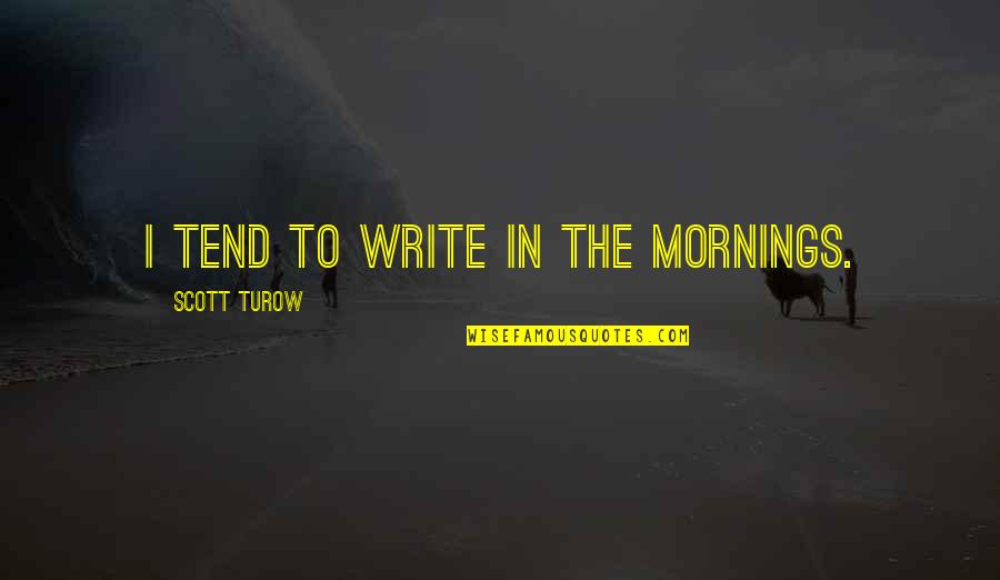 Brandhorst Speech Quotes By Scott Turow: I tend to write in the mornings.