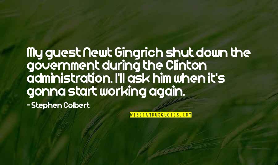 Brandhorst Speech Quotes By Stephen Colbert: My guest Newt Gingrich shut down the government