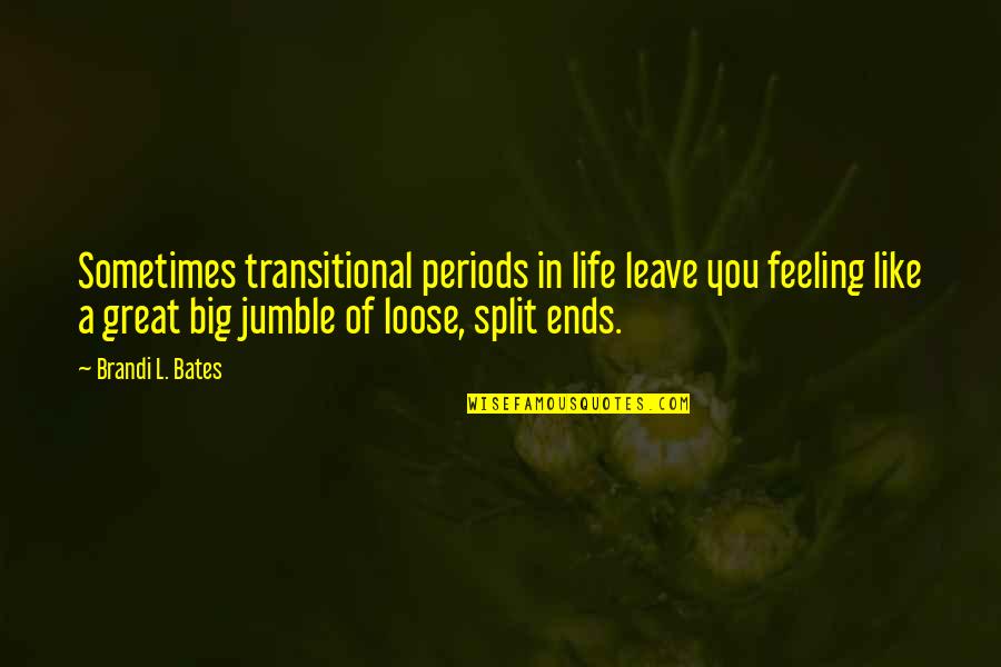 Brandi L Bates Quotes Quotes By Brandi L. Bates: Sometimes transitional periods in life leave you feeling