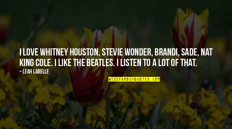 Brandi Love Quotes By Leah LaBelle: I love Whitney Houston, Stevie Wonder, Brandi, Sade,