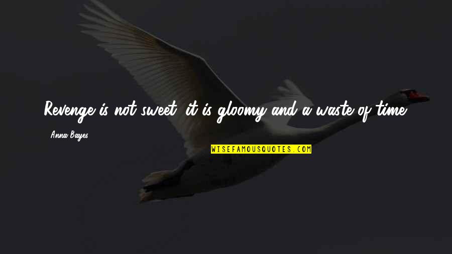 Brandice Allen Quotes By Anna Bayes: Revenge is not sweet; it is gloomy and