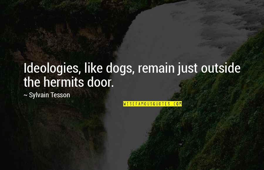 Brandied Fruit Quotes By Sylvain Tesson: Ideologies, like dogs, remain just outside the hermits