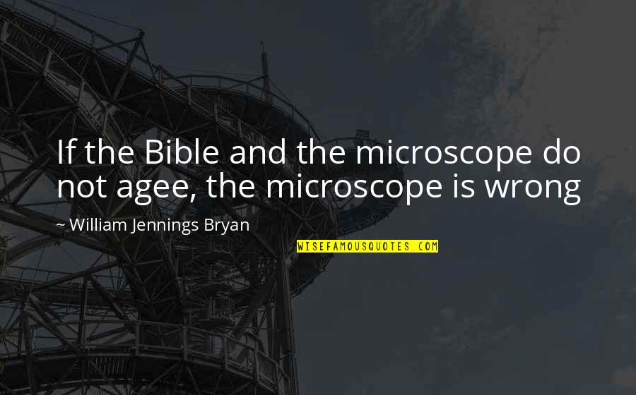 Brandied Fruit Quotes By William Jennings Bryan: If the Bible and the microscope do not