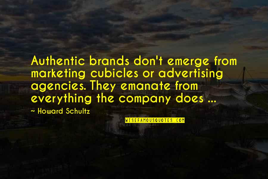 Branding And Advertising Quotes By Howard Schultz: Authentic brands don't emerge from marketing cubicles or