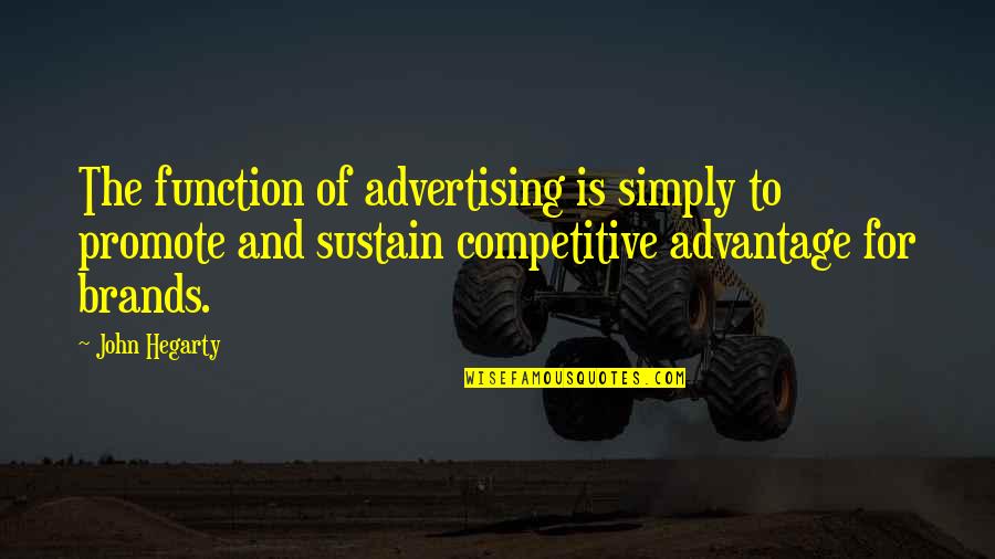 Branding And Advertising Quotes By John Hegarty: The function of advertising is simply to promote