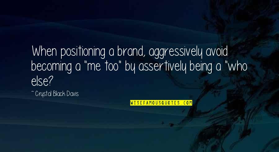 Branding And Marketing Quotes By Crystal Black Davis: When positioning a brand, aggressively avoid becoming a Branding And Marketing Quotes By Crystal Black Davis: When positioning a brand, aggressively avoid becoming a