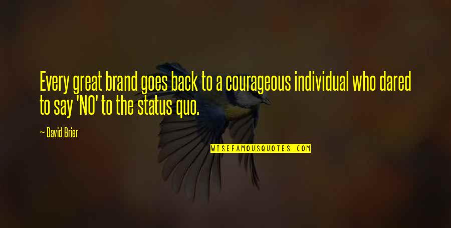 Branding And Marketing Quotes By David Brier: Every great brand goes back to a courageous Branding And Marketing Quotes By David Brier: Every great brand goes back to a courageous