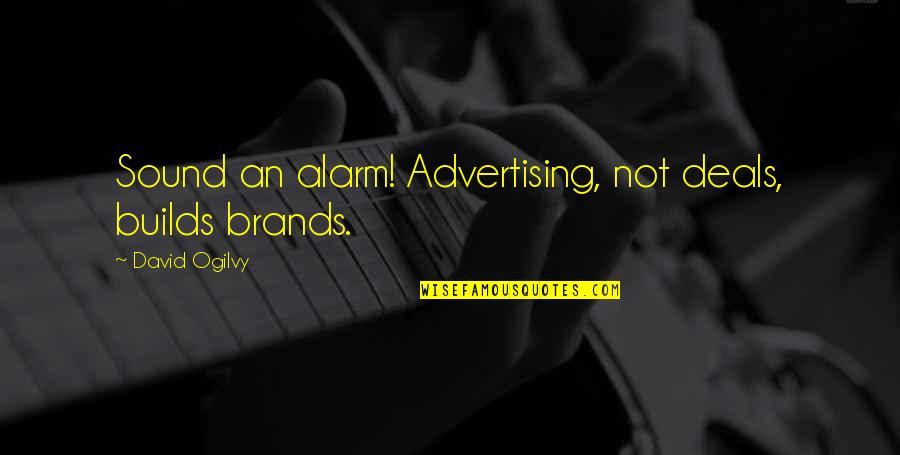 Branding And Marketing Quotes By David Ogilvy: Sound an alarm! Advertising, not deals, builds brands. Branding And Marketing Quotes By David Ogilvy: Sound an alarm! Advertising, not deals, builds brands.