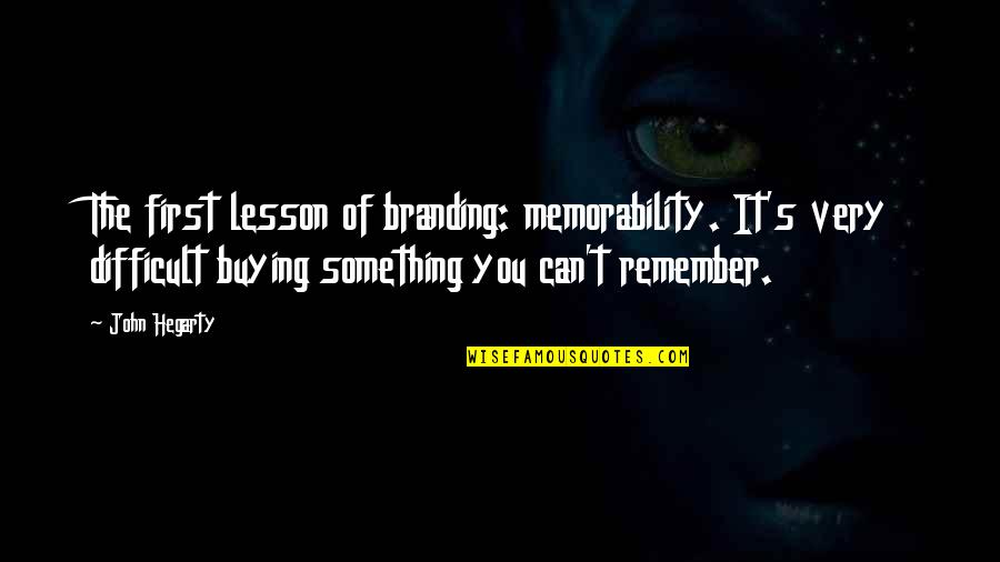 Branding And Marketing Quotes By John Hegarty: The first lesson of branding: memorability. It's very Branding And Marketing Quotes By John Hegarty: The first lesson of branding: memorability. It's very