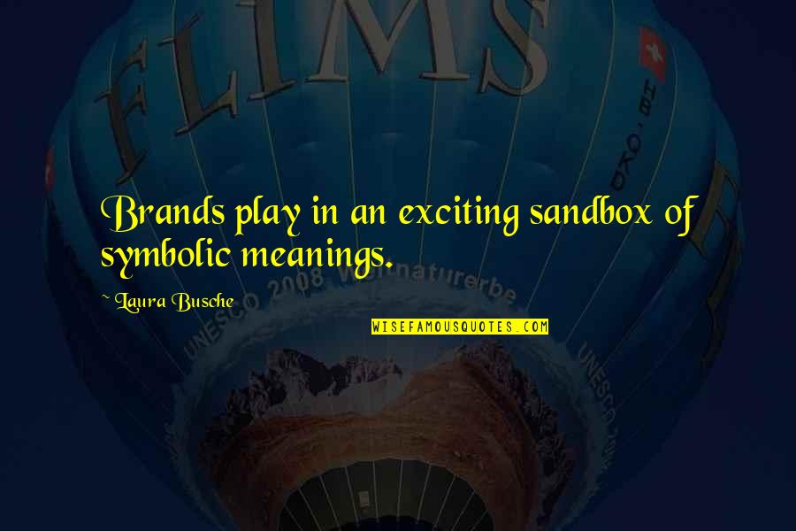 Branding And Marketing Quotes By Laura Busche: Brands play in an exciting sandbox of symbolic Branding And Marketing Quotes By Laura Busche: Brands play in an exciting sandbox of symbolic