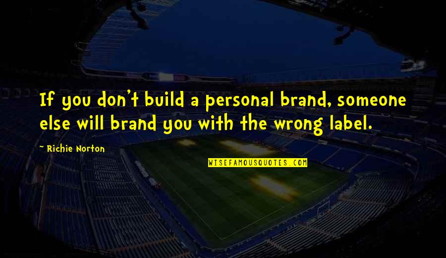 Branding And Marketing Quotes By Richie Norton: If you don't build a personal brand, someone Branding And Marketing Quotes By Richie Norton: If you don't build a personal brand, someone