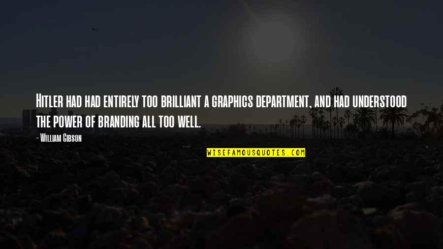 Branding And Marketing Quotes By William Gibson: Hitler had had entirely too brilliant a graphics Branding And Marketing Quotes By William Gibson: Hitler had had entirely too brilliant a graphics