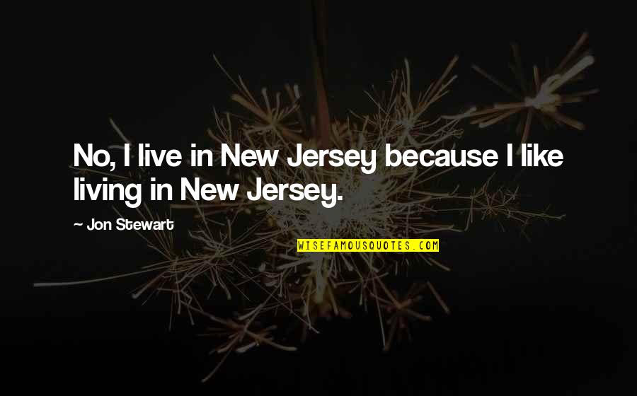 Branding Culture Quotes By Jon Stewart: No, I live in New Jersey because I