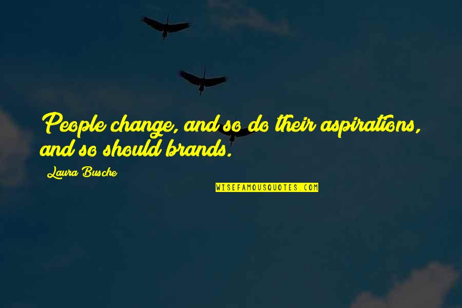 Branding Design Quotes By Laura Busche: People change, and so do their aspirations, and