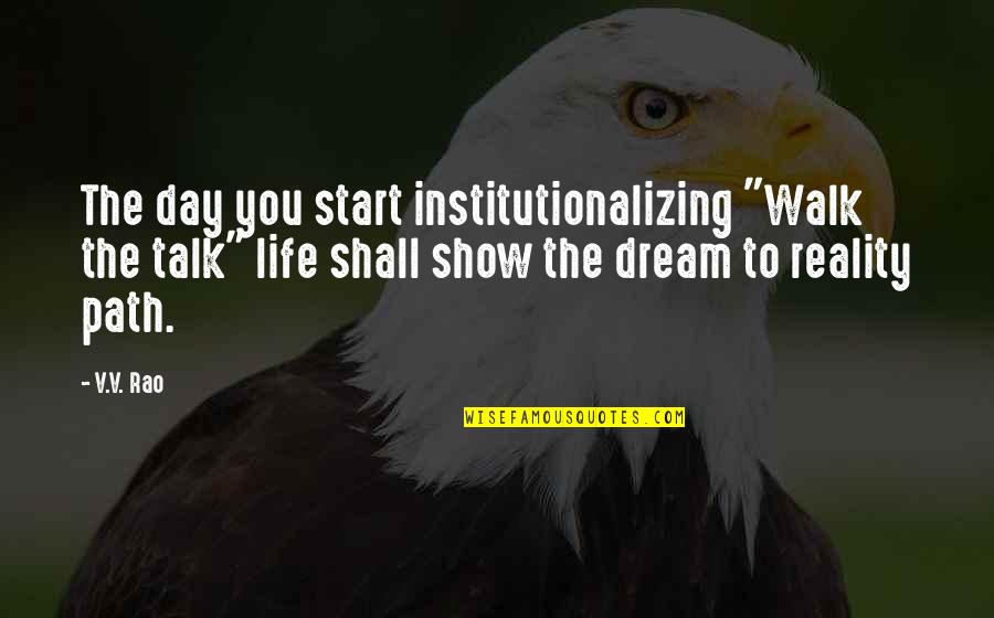 Branding Design Quotes By V.V. Rao: The day you start institutionalizing "Walk the talk"