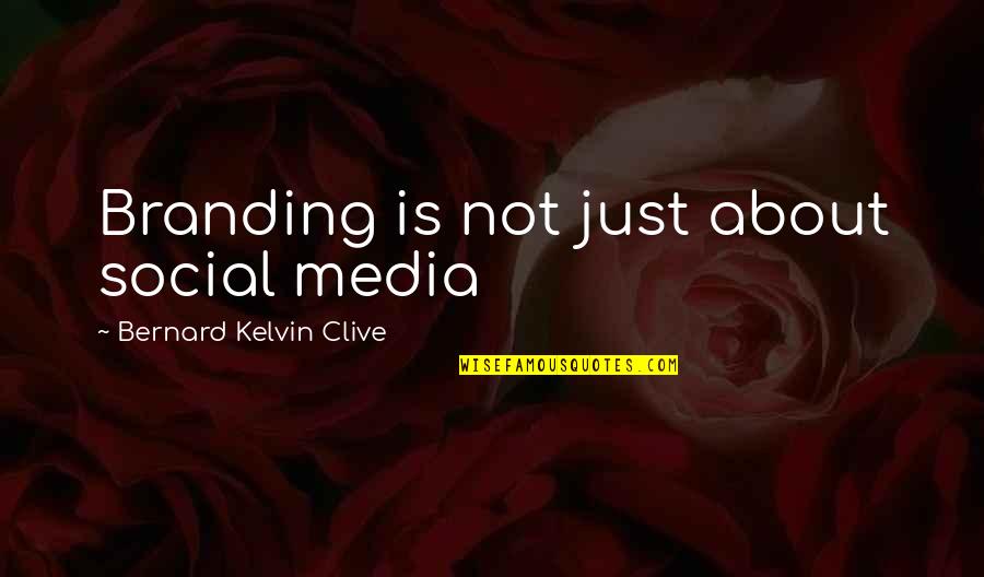 Branding Quotes By Bernard Kelvin Clive: Branding is not just about social media