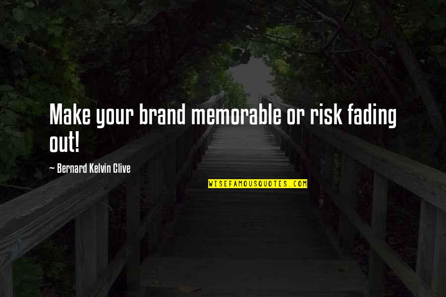 Branding Quotes By Bernard Kelvin Clive: Make your brand memorable or risk fading out!