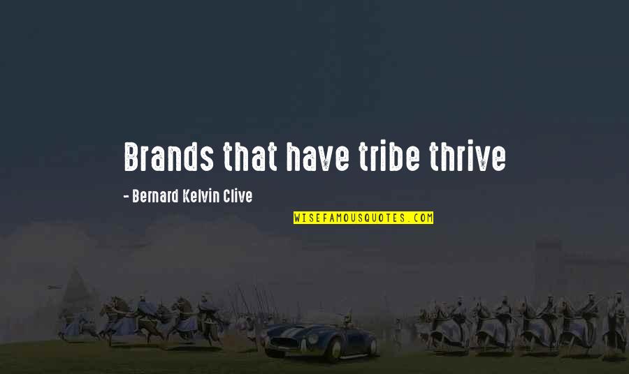 Branding Quotes By Bernard Kelvin Clive: Brands that have tribe thrive