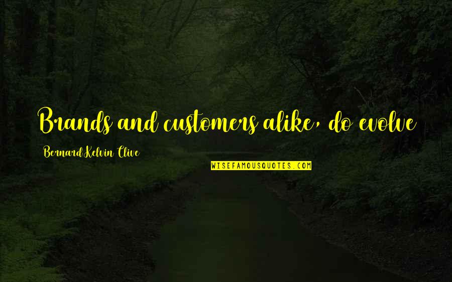 Branding Quotes By Bernard Kelvin Clive: Brands and customers alike, do evolve