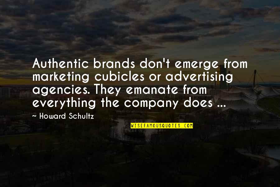 Branding Quotes By Howard Schultz: Authentic brands don't emerge from marketing cubicles or