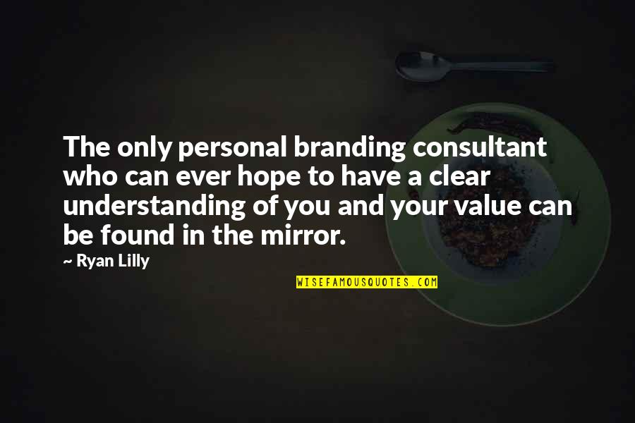 Branding Quotes By Ryan Lilly: The only personal branding consultant who can ever