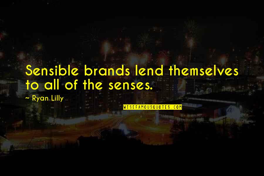 Branding Quotes By Ryan Lilly: Sensible brands lend themselves to all of the