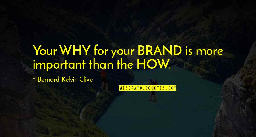 Branding Quotes Quotes By Bernard Kelvin Clive: Your WHY for your BRAND is more important