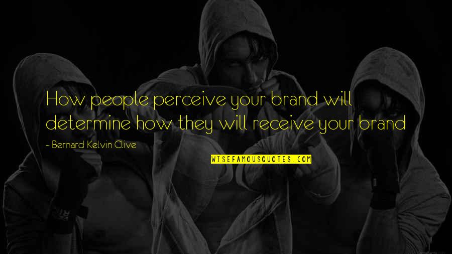 Branding Quotes Quotes By Bernard Kelvin Clive: How people perceive your brand will determine how