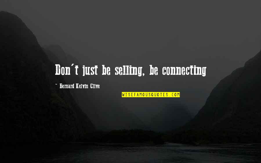 Branding Quotes Quotes By Bernard Kelvin Clive: Don't just be selling, be connecting