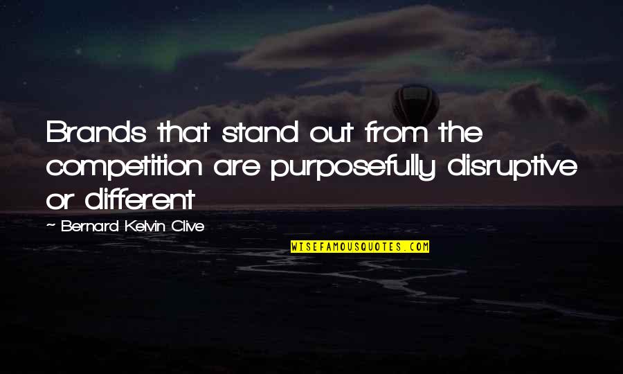 Branding Quotes Quotes By Bernard Kelvin Clive: Brands that stand out from the competition are