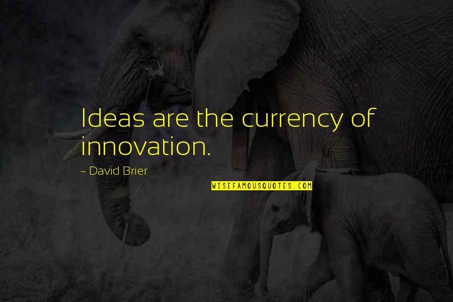 Branding Quotes Quotes By David Brier: Ideas are the currency of innovation.