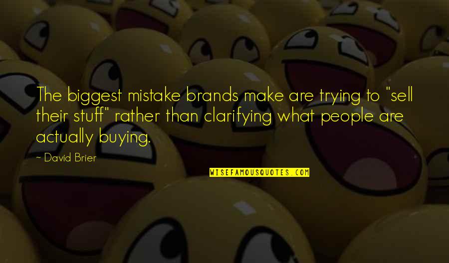 Branding Quotes Quotes By David Brier: The biggest mistake brands make are trying to