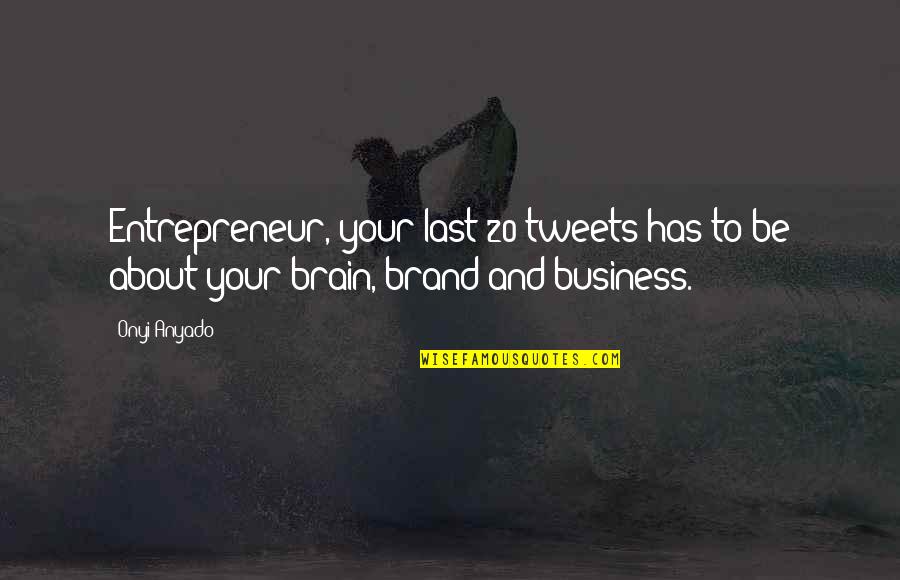 Branding Quotes Quotes By Onyi Anyado: Entrepreneur, your last 20 tweets has to be