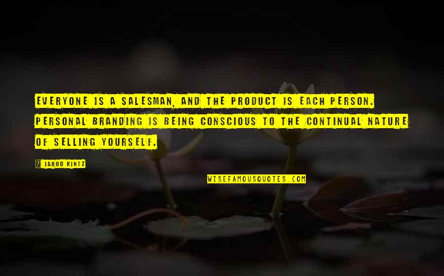 Branding Yourself Quotes By Jarod Kintz: Everyone is a salesman, and the product is