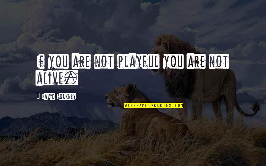Brandir Significado Quotes By David Hockney: If you are not playful you are not Brandir Significado Quotes By David Hockney: If you are not playful you are not